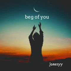jonesyy - Beg of You