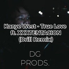 Kanye West - True Love ft. XXXTENTACION (Drill Remix) - Prod By DG Productions