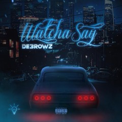 De3rowz- Whatcha Say