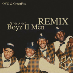 Boyz II Men - Uhh Ahh (InjectionFellas) // OYO & GreenFox REMIX
