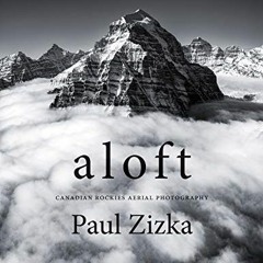 [ACCESS] PDF 📃 Aloft: Canadian Rockies Aerial Photography by  Paul Zizka [KINDLE PDF