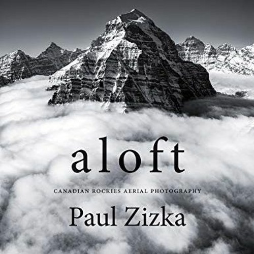 READ EBOOK 📤 Aloft: Canadian Rockies Aerial Photography by  Paul Zizka [EPUB KINDLE