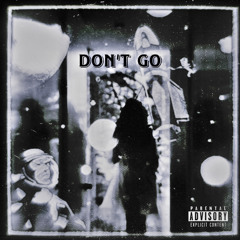 Don’t Go (ft.Trxpxn10k)