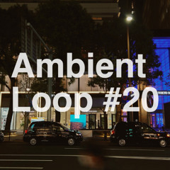 ambient loop #20