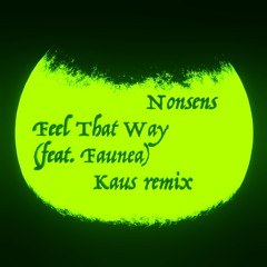 Nonsens - Feel That Way (feat. Faunea) [Kaus Remix]