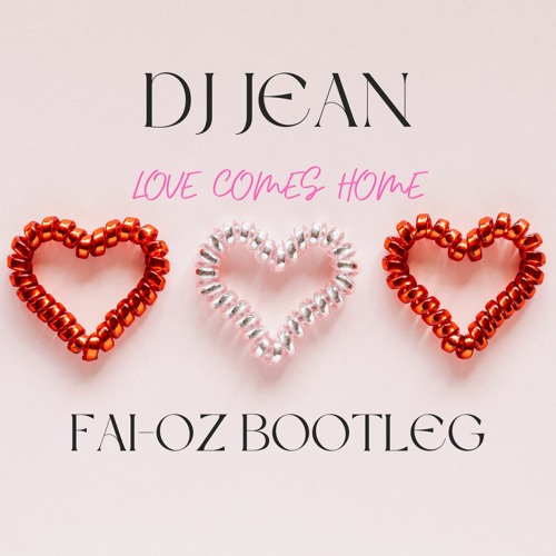 Dj Jean - Love Comes Home (FAI - OZ Bootleg)__filtered