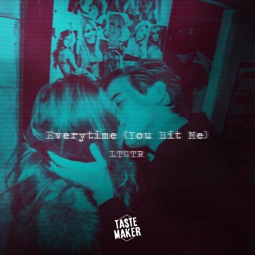 LTGTR - Everytime (You Hit Me)