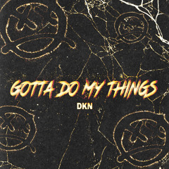 DKN - Gotta Do My Things (Free DL)