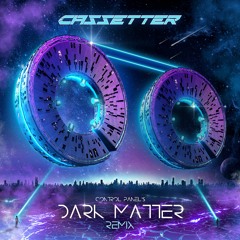Dark Matter (Cassetter Remix)