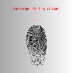 Ice Cream Man (My Version)