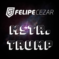 Felipe Cezar - Mstr.Trump (Original MIx)