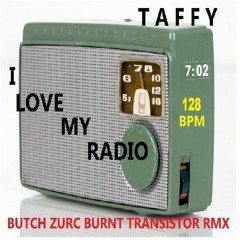 I LOVE MY RADIO - TAFFY (BUTCH ZURC BURNT TRANSISTOR RMX) - 128.00 BPM