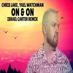 Chris Lake, Yael Watchman - On & On (Israel Carter Remix)