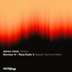 stereo mind - Tension (Norman H x Ranj Kaler's Balearic Summer Vocal Mix) | Stripped Recordings