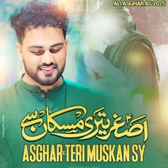 asghar Teri muskan Sy -new manqabat 2025 -syed Rahat zaidi