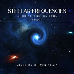 Good Afternoon From Space - Stellar Frequencies (mixed by Oliver Alain)