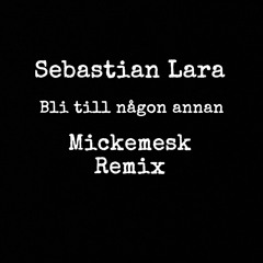 Sebastian Lara - Bli Till Någon Annan (Mickemesk Remix)
