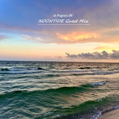In Progress 04: NOONTIDE Guest Mix