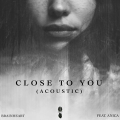 Brainheart - Close To You Feat. Anica (Acoustic)