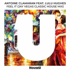 Antoine Clamaran feat. Lulu Hughes - Feel It (Jay Vegas Classic House Mix)