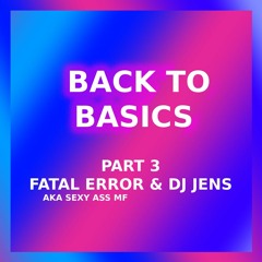 Fatal Error Aka Sexy Ass MF Vs DJ Jens - Back To Basics - Part 3