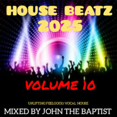 House Beatz 2025 Vol 10 Mixed By John The Baptist