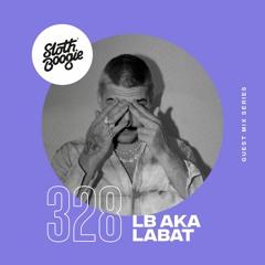 SlothBoogie Guestmix #328 - LB aka LABAT