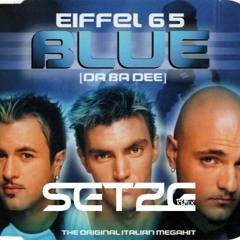 Eiffel 65 - Blue (Da Ba Dee) (Setze Bootleg Mix)