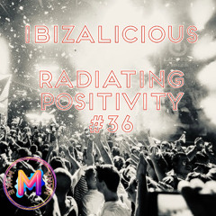 RADIATING POSITIVITY 36_IBIZALICIOUS_MIKEMANADJ