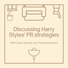 Discussing Harry Styles' PR Strategies with Chloe Zofchak and Yarilis Sotomayor