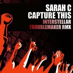 Sarah C - Capture This (Interstellar Troublemaker Remix)