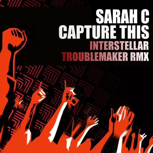 Sarah C - Capture This (Interstellar Troublemaker Remix)