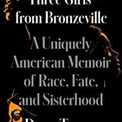 free KINDLE 📤 Three Girls from Bronzeville: A Uniquely American Memoir of Race, Fate