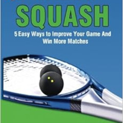 VIEW EBOOK 💓 The Game Of Squash: 5 Easy Ways to Improve Your Game and Win More Match