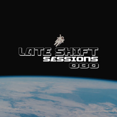 LATE SHIFT Sessions: 080 - Infinity