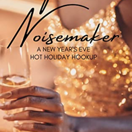 VIEW PDF 🧡 The Noisemaker: A New Year's Eve Hot Holiday Hookup (Hot Holiday Hookup N