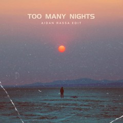 Too Many Nights - Aidan Rassa Edit
