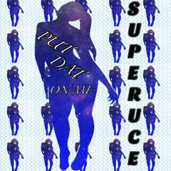SuperUce- PUT DAT ON ME