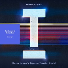 Dombresky & Boston Bun - Stronger (Danny Howard 'Stronger Together' Extended Mix)