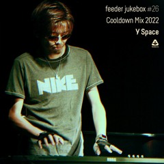 feeder jukebox #26 by Y Space - Cooldown Mix 2022
