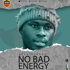 Dyfa Morgan - No Bad Energy (Mixed By Badboss)