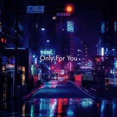 Only For You
