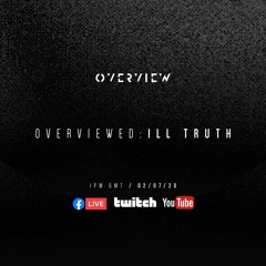Overviewed: Ill Truth