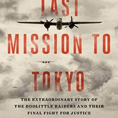 [Read] [EPUB KINDLE PDF EBOOK] Last Mission to Tokyo: The Extraordinary Story of the