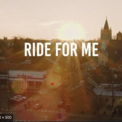 Ride For Me ( IM BACKKK )