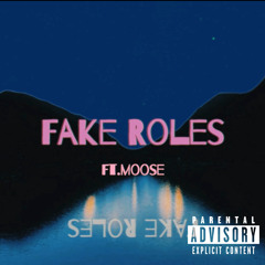 Fake Roles(ft.Moose)