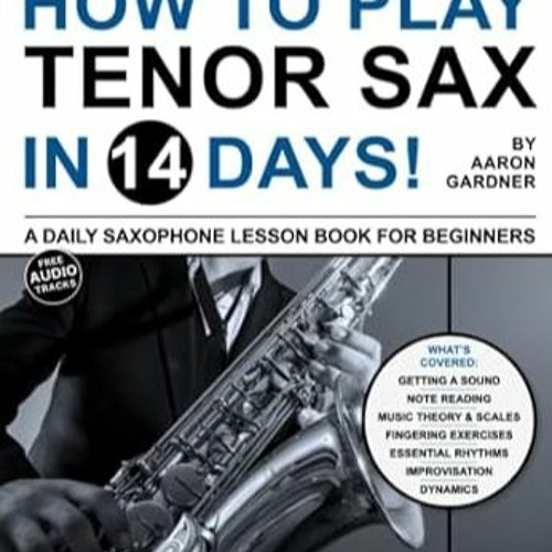 Stream PDF [EPUB] How to Play Tenor Sax in 14 Days A Daily Saxophone