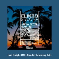 Know Better (Jose Knight (UK) Sunday Morning Edit)