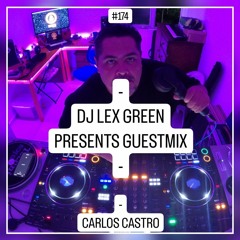 DJ LEX GREEN presents GUESTMIX #174 - CARLOS CASTRO (MX)