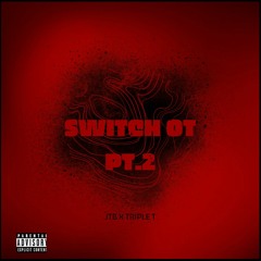 Switch OT pt2 JTB x Triple T (Prod. SjBeats)